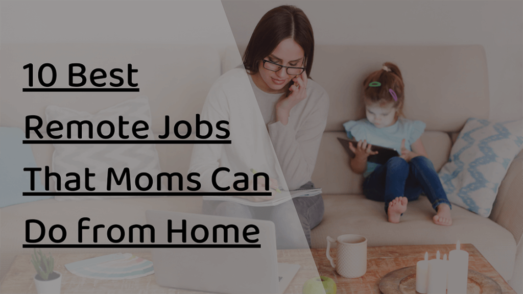 10 best remote jobs that moms can do from home