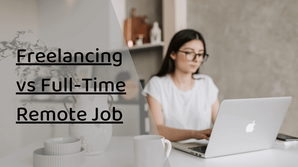 Freelancing vs Full-Time Remote Job: Which One Is Right for You?